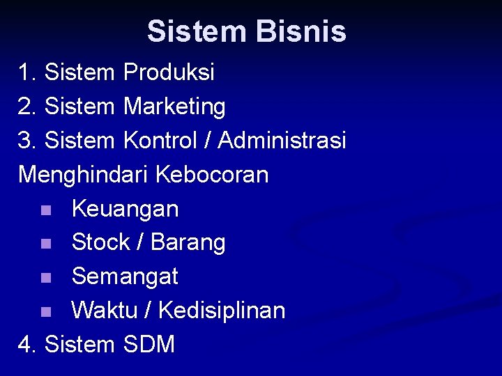 Sistem Bisnis 1. Sistem Produksi 2. Sistem Marketing 3. Sistem Kontrol / Administrasi Menghindari