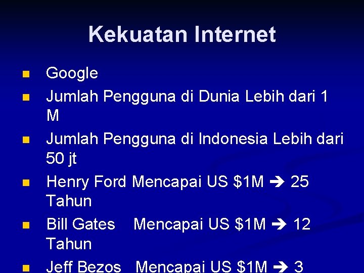 Kekuatan Internet n n n Google Jumlah Pengguna di Dunia Lebih dari 1 M