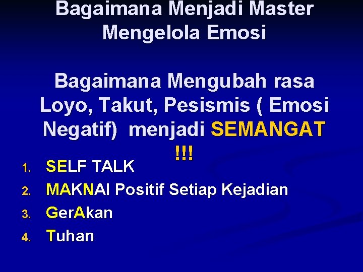 Bagaimana Menjadi Master Mengelola Emosi 1. 2. 3. 4. Bagaimana Mengubah rasa Loyo, Takut,