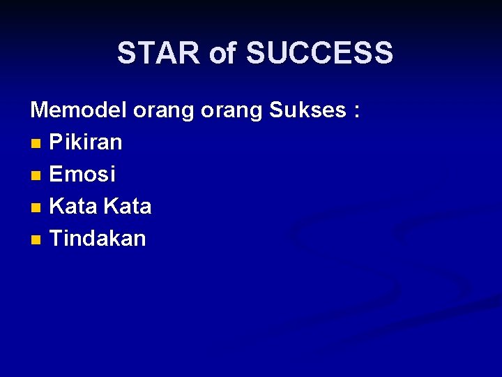 STAR of SUCCESS Memodel orang Sukses : n Pikiran n Emosi n Kata n