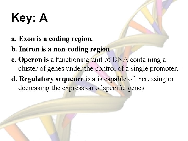 Key: A a. Exon is a coding region. b. Intron is a non-coding region