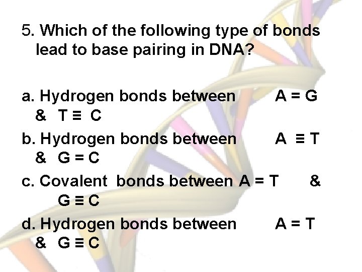 5. Which of the following type of bonds lead to base pairing in DNA?