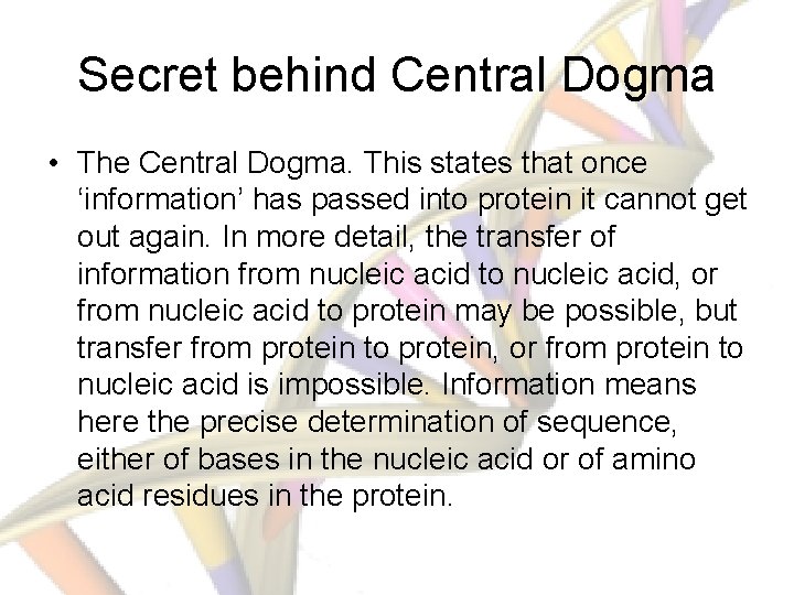 Secret behind Central Dogma • The Central Dogma. This states that once ‘information’ has