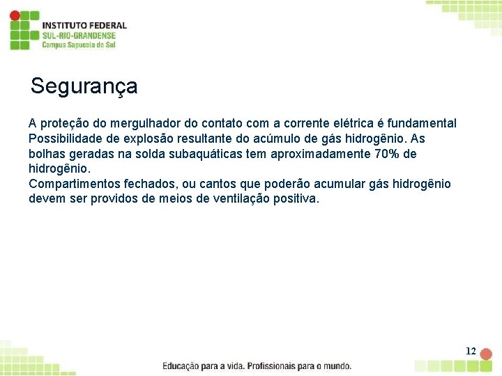 Segurança A proteção do mergulhador do contato com a corrente elétrica é fundamental Possibilidade