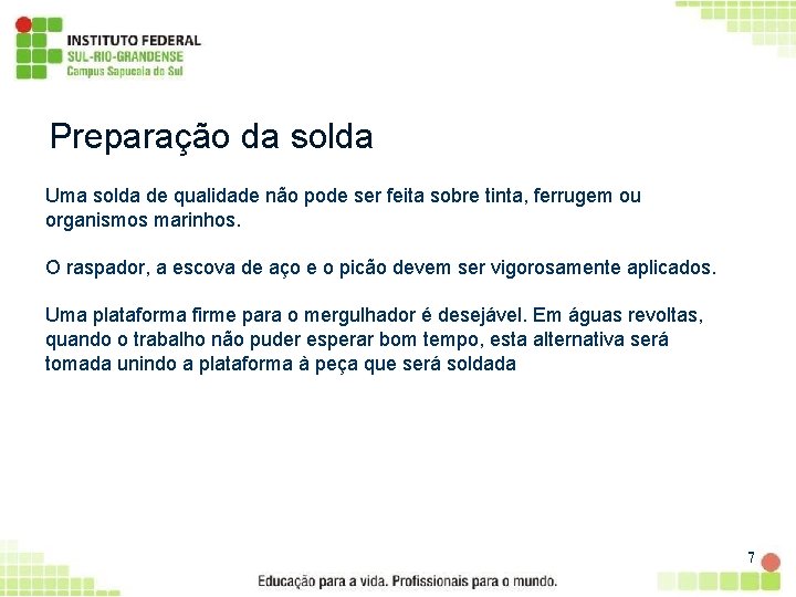 Preparação da solda Uma solda de qualidade não pode ser feita sobre tinta, ferrugem