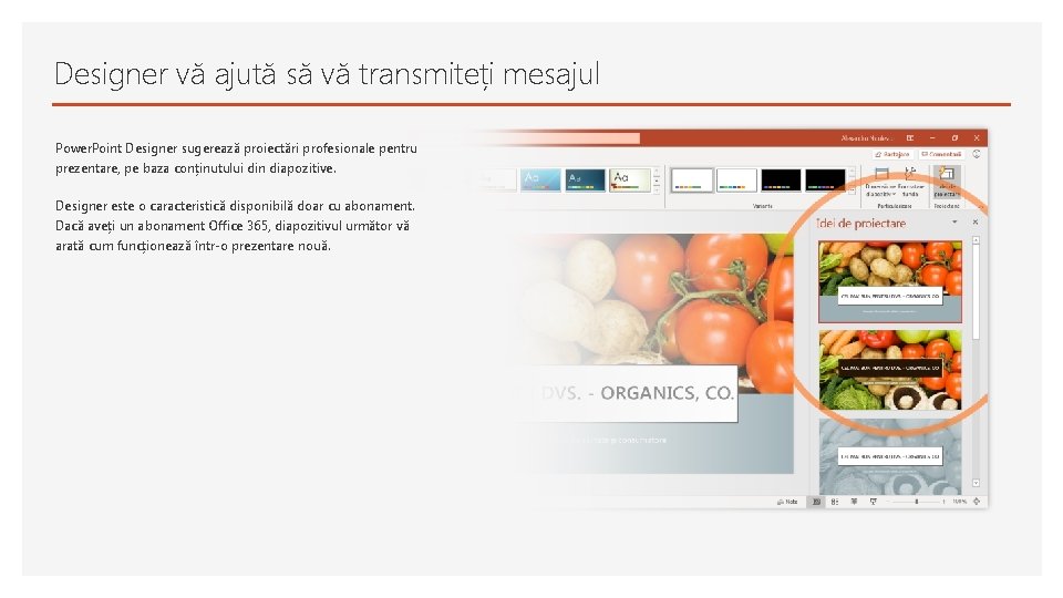 Designer vă ajută să vă transmiteți mesajul Power. Point Designer sugerează proiectări profesionale pentru