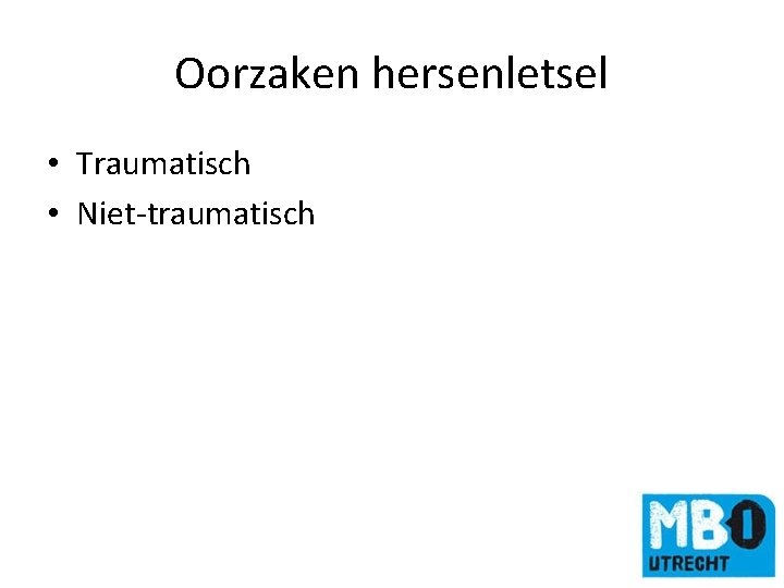 Oorzaken hersenletsel • Traumatisch • Niet-traumatisch 