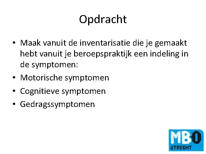 Opdracht • Maak vanuit de inventarisatie die je gemaakt hebt vanuit je beroepspraktijk een