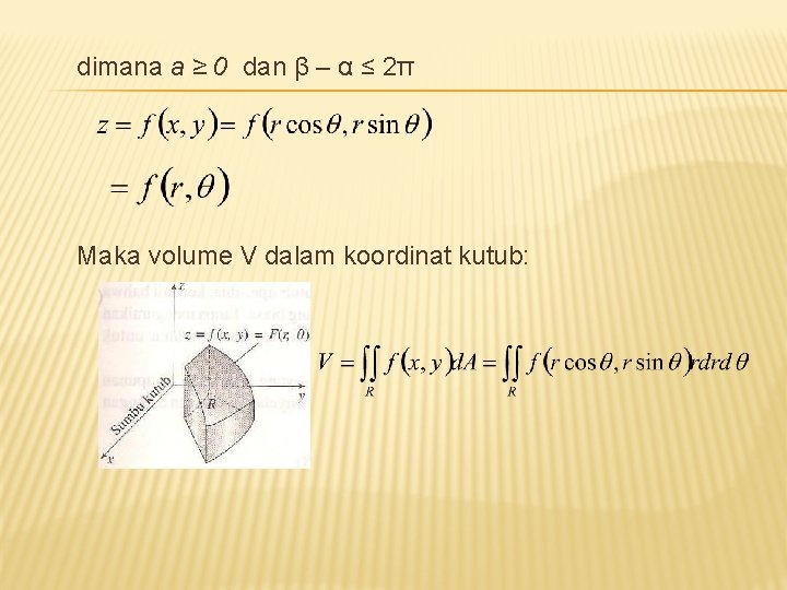 dimana a ≥ 0 dan β – α ≤ 2π Maka volume V dalam