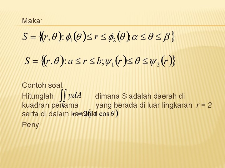 Maka: Contoh soal: Hitunglah dimana S adalah daerah di kuadran pertama yang berada di
