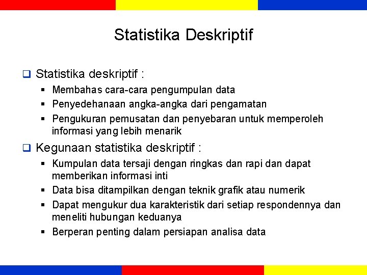 Statistika Deskriptif q Statistika deskriptif : § Membahas cara-cara pengumpulan data § Penyedehanaan angka-angka