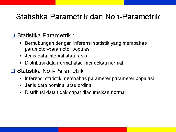 Statistika Parametrik dan Non-Parametrik q Statistika Parametrik : § Berhubungan dengan inferensi statistik yang