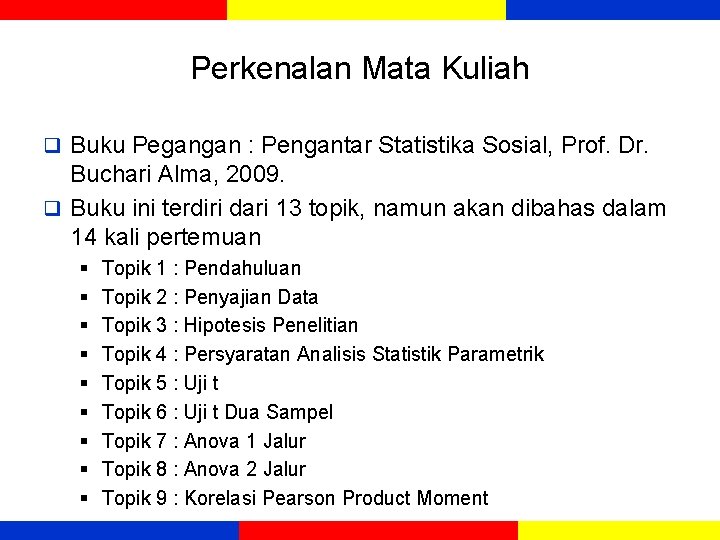 Perkenalan Mata Kuliah q Buku Pegangan : Pengantar Statistika Sosial, Prof. Dr. Buchari Alma,