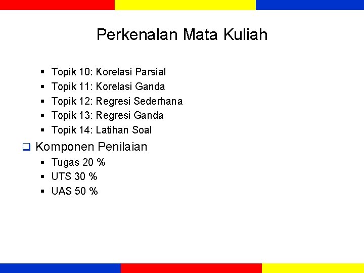 Perkenalan Mata Kuliah § § § Topik 10: Korelasi Parsial Topik 11: Korelasi Ganda