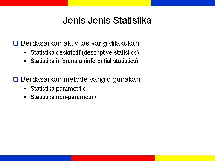 Jenis Statistika q Berdasarkan aktivitas yang dilakukan : § Statistika deskriptif (descriptive statistics) §