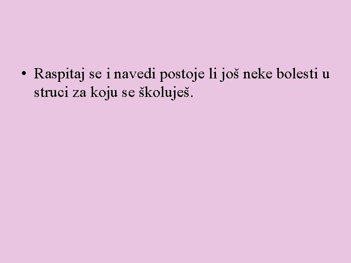  • Raspitaj se i navedi postoje li još neke bolesti u struci za