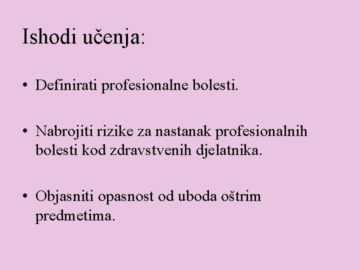 Ishodi učenja: • Definirati profesionalne bolesti. • Nabrojiti rizike za nastanak profesionalnih bolesti kod