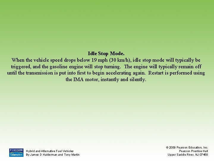 Idle Stop Mode. When the vehicle speed drops below 19 mph (30 km/h), idle