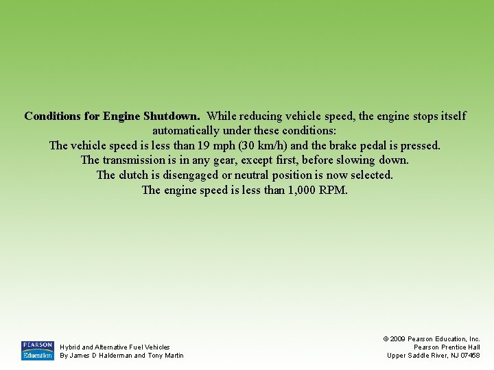 Conditions for Engine Shutdown. While reducing vehicle speed, the engine stops itself automatically under