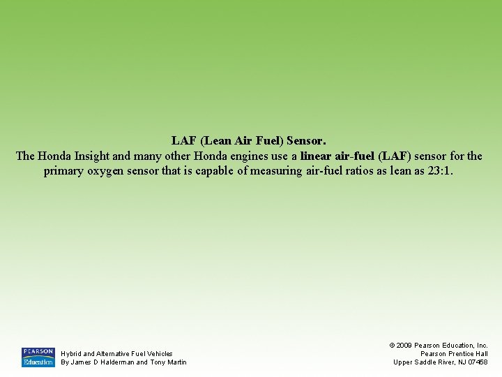 LAF (Lean Air Fuel) Sensor. The Honda Insight and many other Honda engines use