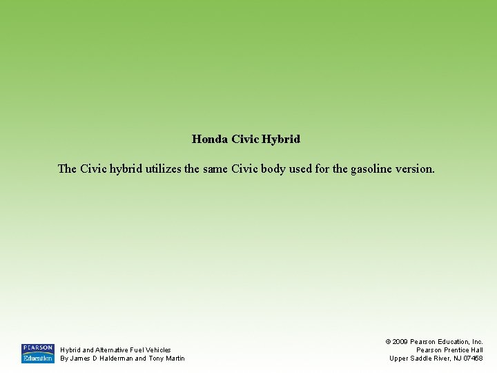 Honda Civic Hybrid The Civic hybrid utilizes the same Civic body used for the
