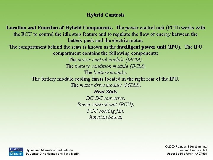 Hybrid Controls Location and Function of Hybrid Components. The power control unit (PCU) works