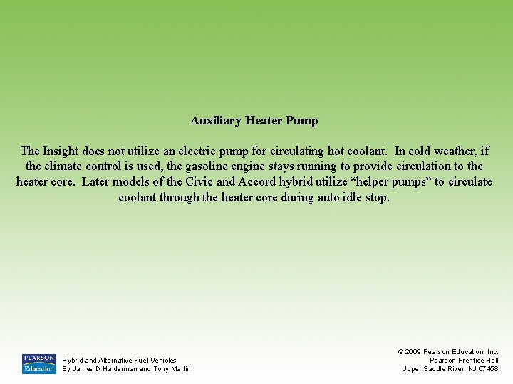 Auxiliary Heater Pump The Insight does not utilize an electric pump for circulating hot