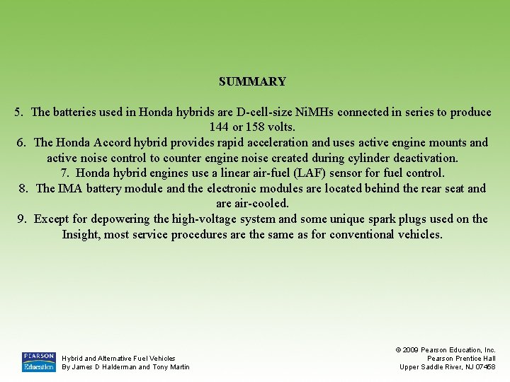 SUMMARY 5. The batteries used in Honda hybrids are D-cell-size Ni. MHs connected in