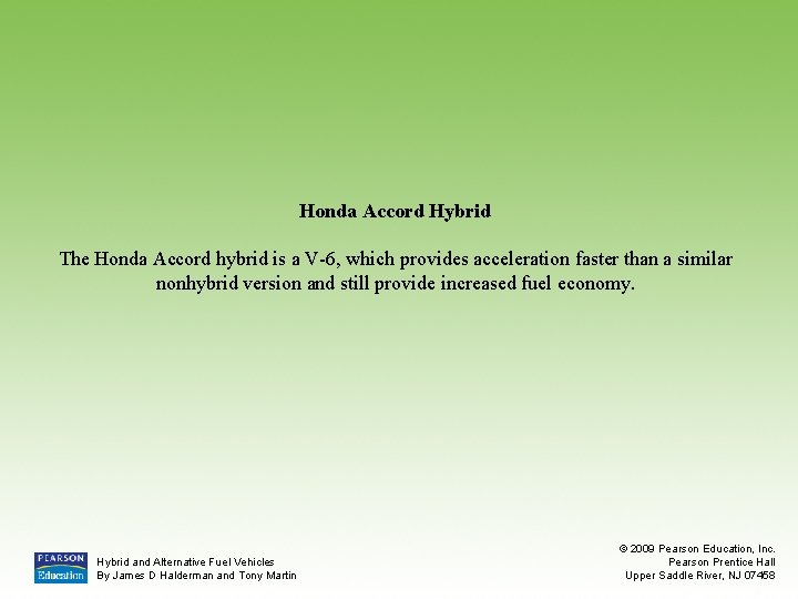 Honda Accord Hybrid The Honda Accord hybrid is a V-6, which provides acceleration faster