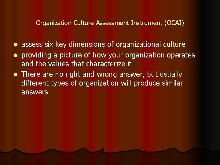 Organization Culture Assessment Instrument (OCAI) assess six key dimensions of organizational culture l providing