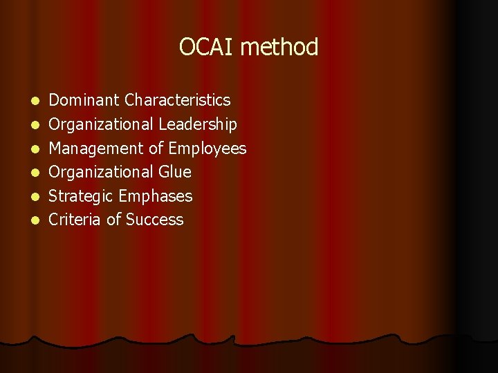 OCAI method l l l Dominant Characteristics Organizational Leadership Management of Employees Organizational Glue