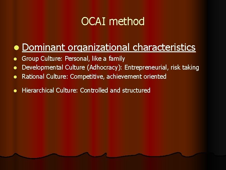 OCAI method l Dominant organizational characteristics Group Culture: Personal, like a family l Developmental