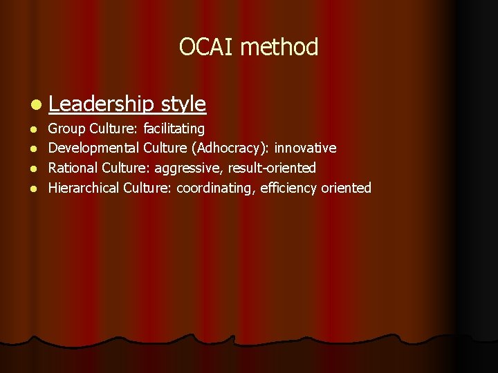 OCAI method l Leadership style Group Culture: facilitating l Developmental Culture (Adhocracy): innovative l