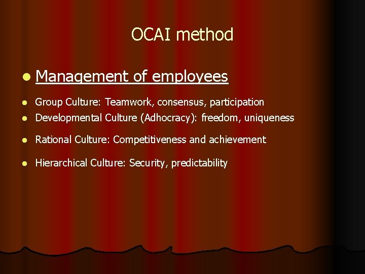 OCAI method l Management of employees l Group Culture: Teamwork, consensus, participation l Developmental