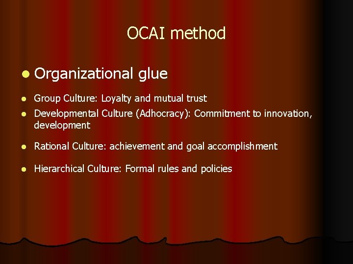 OCAI method l Organizational glue l Group Culture: Loyalty and mutual trust l Developmental