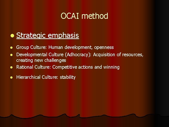 OCAI method l Strategic l emphasis Group Culture: Human development, openness Developmental Culture (Adhocracy):