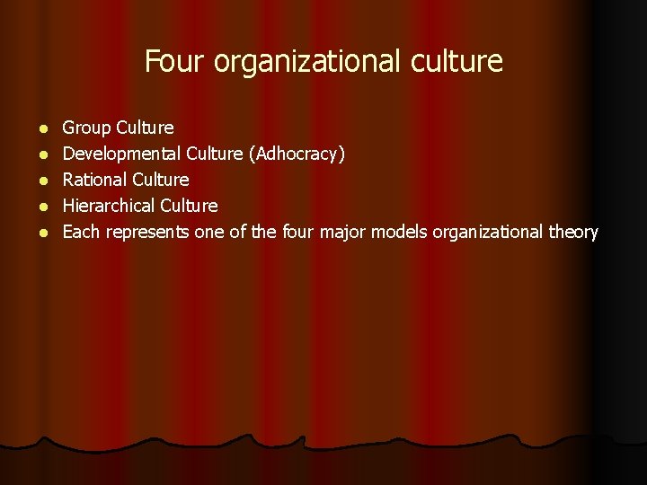 Four organizational culture l l l Group Culture Developmental Culture (Adhocracy) Rational Culture Hierarchical