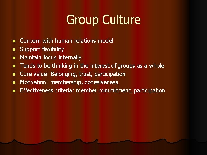 Group Culture l l l l Concern with human relations model Support flexibility Maintain