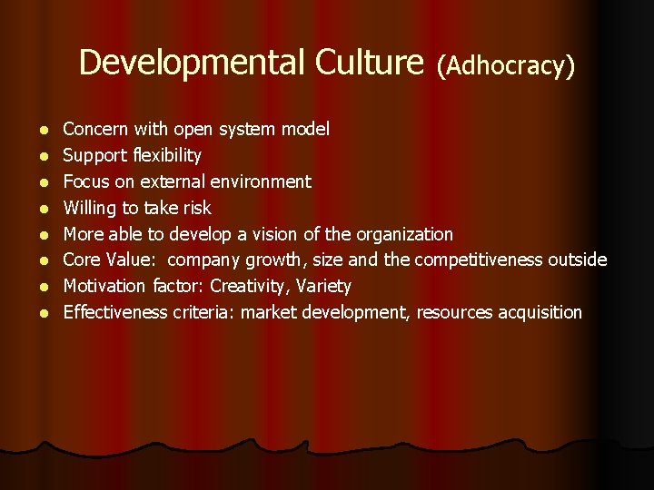 Developmental Culture (Adhocracy) l l l l Concern with open system model Support flexibility