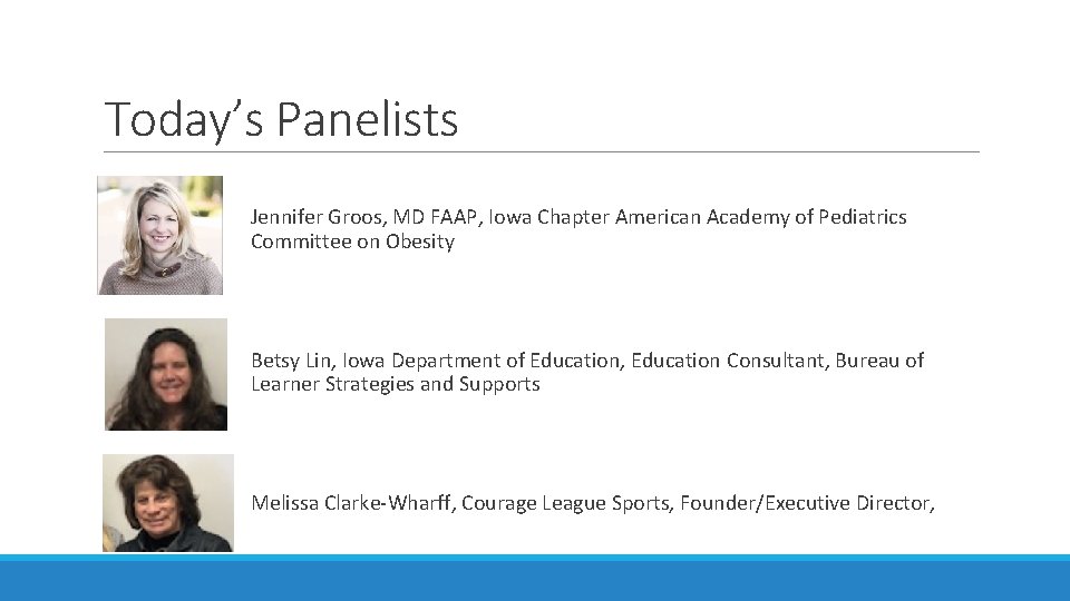 Today’s Panelists Jennifer Groos, MD FAAP, Iowa Chapter American Academy of Pediatrics Committee on