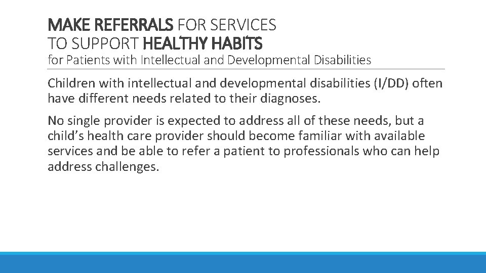 MAKE REFERRALS FOR SERVICES TO SUPPORT HEALTHY HABITS for Patients with Intellectual and Developmental