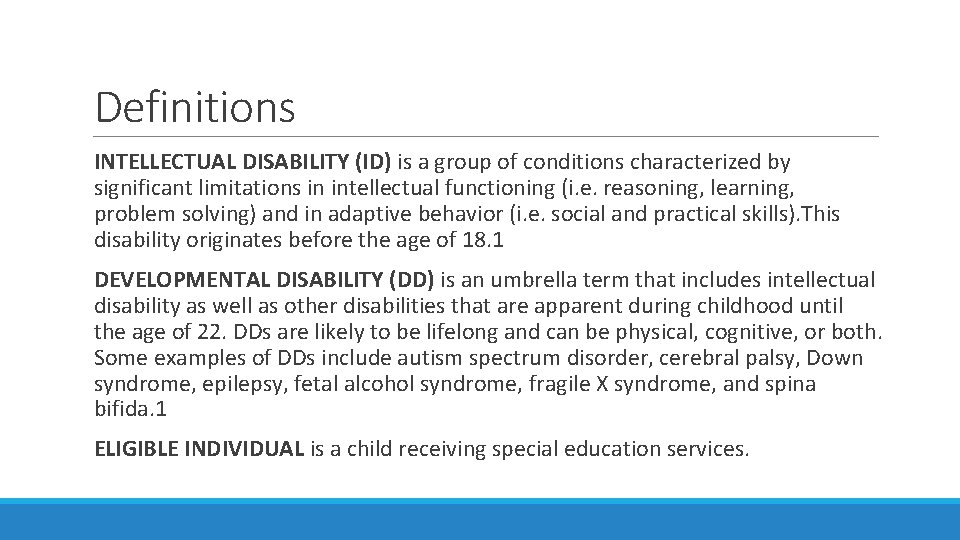 Definitions INTELLECTUAL DISABILITY (ID) is a group of conditions characterized by significant limitations in