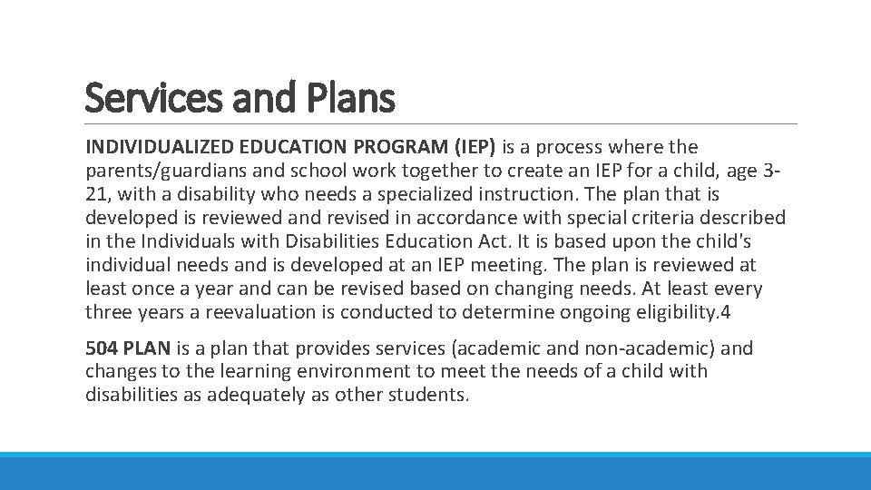 Services and Plans INDIVIDUALIZED EDUCATION PROGRAM (IEP) is a process where the parents/guardians and