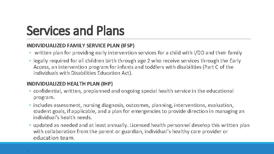 Services and Plans INDIVIDUALIZED FAMILY SERVICE PLAN (IFSP) ◦ written plan for providing early