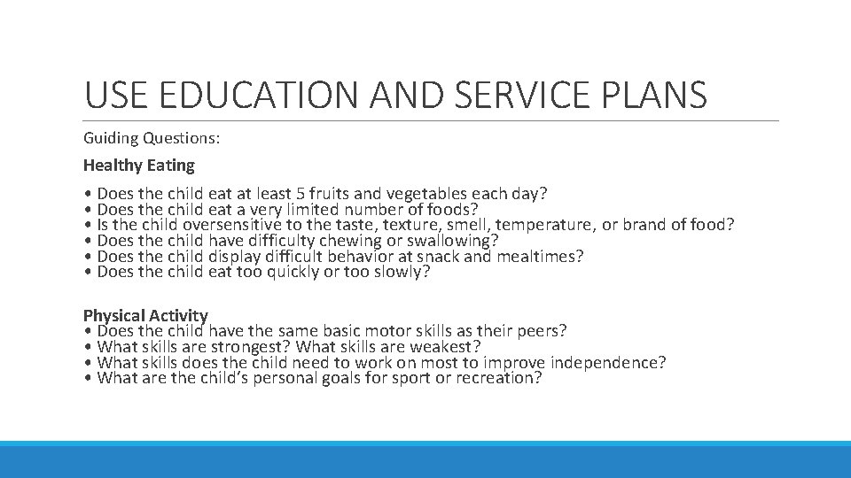 USE EDUCATION AND SERVICE PLANS Guiding Questions: Healthy Eating • Does the child eat