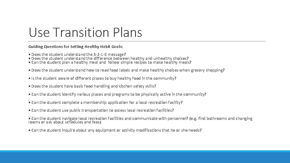 Use Transition Plans Guiding Questions for Setting Healthy Habit Goals: • Does the student