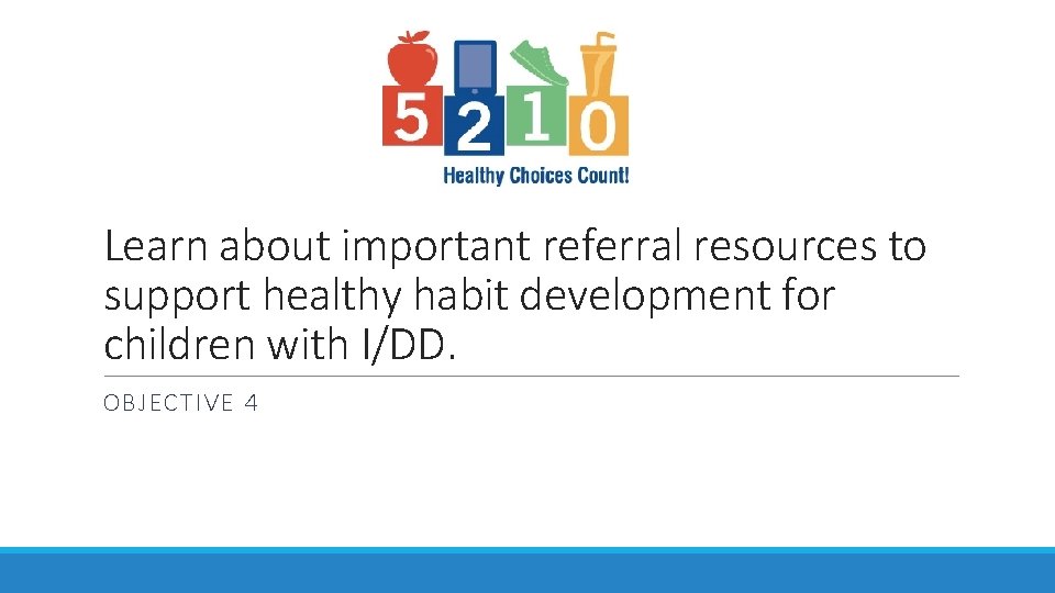 Learn about important referral resources to support healthy habit development for children with I/DD.