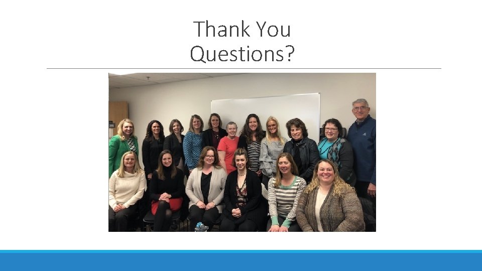 Thank You Questions? 