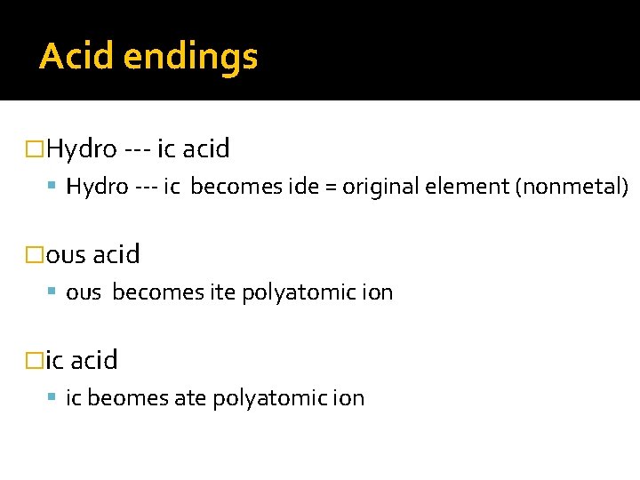 Acid endings �Hydro --- ic acid Hydro --- ic becomes ide = original element