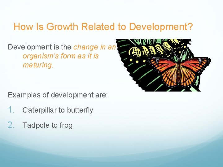 How Is Growth Related to Development? Development is the change in an organism’s form